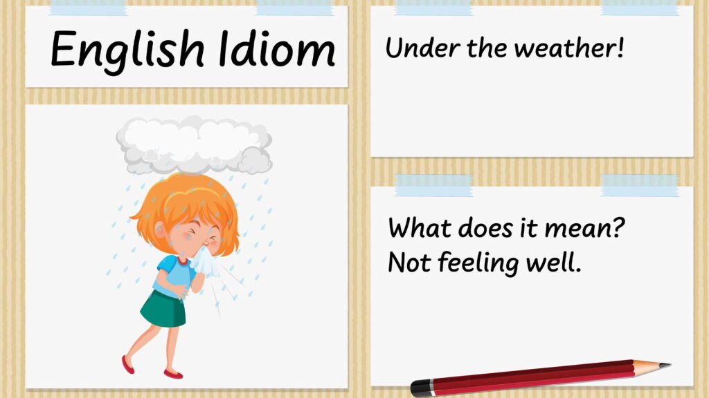 Under the Weather – Idiom, Meaning and Origin